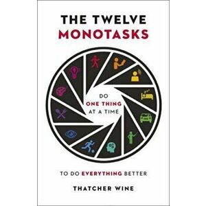 The Twelve Monotasks, Paperback - Thatcher Wine imagine
