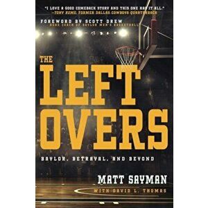 The Leftovers: Baylor, Betrayal, and Beyond, Paperback - Matt Sayman imagine