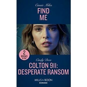 Find Me / Colton 911: Desperate Ransom. Find Me / Colton 911: Desperate Ransom (Colton 911: Chicago), Paperback - Cindy Dees imagine