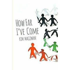 How Far I've Come, Paperback - Kim Magowan imagine
