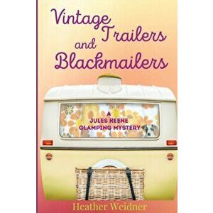 Vintage Trailers and Blackmailers, Paperback - Heather Weidner imagine