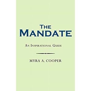 The Mandate: An Inspirational Guide, Paperback - Myra A. Cooper imagine