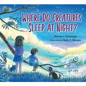 Where Do Creatures Sleep at Night?, Hardback - Steven J. Simmons imagine