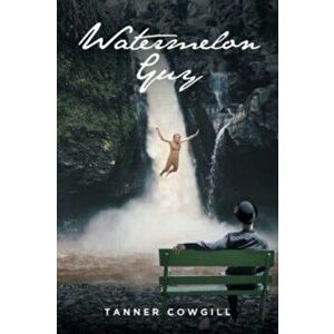 Watermelon Guy, Paperback - Tanner Cowgill imagine