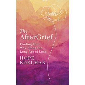 The AfterGrief, Paperback - Hope Edelman imagine