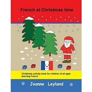 French at Christmas time: Christmas activity book for children of all ages learning French, Paperback - Joanne Leyland imagine