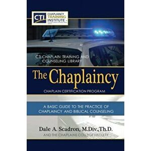 The Chaplaincy Certification Program: A Basic Guide To The Practice Of Chaplaincy And Basic Biblical Counseling: Certificate of Basic Chaplain Ministr imagine