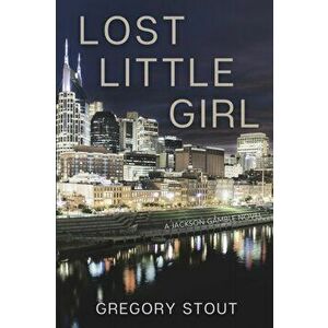 Lost Little Girl: A Jackson Gamble Novel, Paperback - Gregory Stout imagine