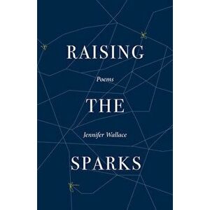 Raising the Sparks, Paperback - Jennifer Wallace imagine