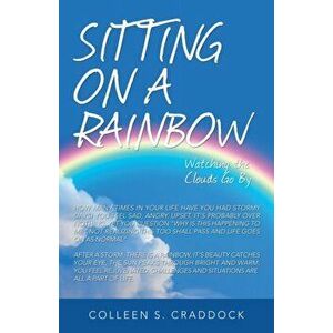 Sitting on a Rainbow: Watching the Clouds Go By, Paperback - Colleen S. Craddock imagine