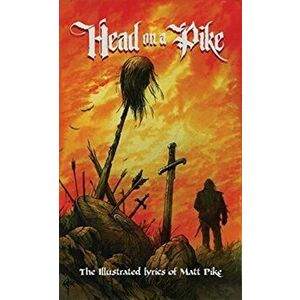 Head on a Pike: The Illustrated Lyrics of Matt Pike, Hardcover - Matt Pike imagine