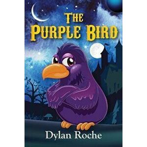 The Purple Bird, Paperback - Dylan Roche imagine