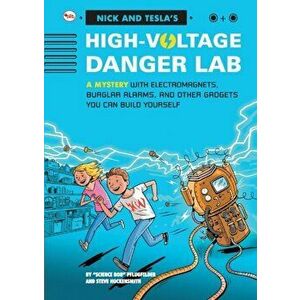 Nick And Tecla'S High-Voltage Danger Lab: A Mystery With Electromagnets, Burglar Alarms And Other Gadgets You Can Build Yourself - *** imagine
