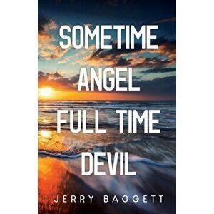Sometime Angel Full Time Devil, Paperback - Jerry Baggett imagine