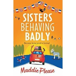 Sisters Behaving Badly, Paperback - Maddie Please imagine