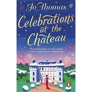 Celebrations at the Chateau. Relax with the perfect romance this Christmas, Paperback - Jo Thomas imagine