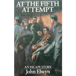 At the Fifth Attempt. An Escape Story, Paperback - John Elwyn imagine