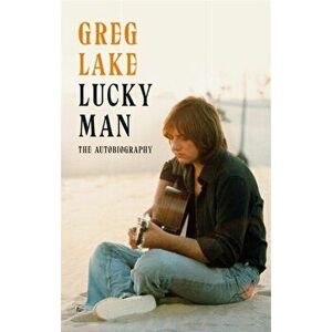 Lucky Man. The Autobiography, Paperback - Greg Lake imagine