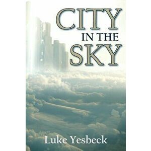 City in the Sky, Paperback - Luke Yesbeck imagine