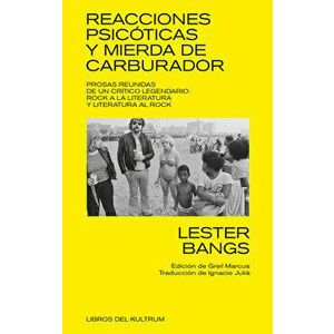 Reacciones Psicóticas Y Mierda de Carburador: Prosas Reunidas de Un Crítico Legendario, Paperback - Lester Bangs imagine