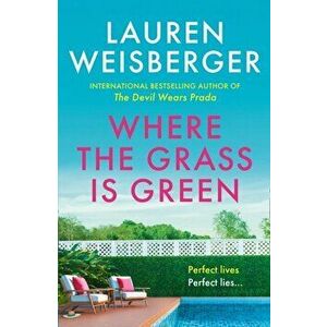Where the Grass Is Green, Paperback - Lauren Weisberger imagine