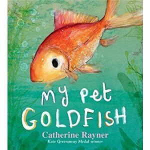 My Pet Goldfish, Hardback - Catherine Rayner imagine