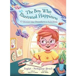 The Boy Who Illustrated Happiness / o Menino Que Desenhava a Felicidade - Bilingual English and Portuguese (Brazil) Edition: Children's Picture Book - imagine