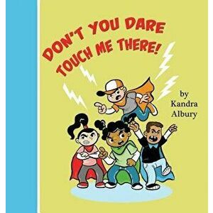 "Don't You Dare Touch Me There!", Hardcover - Kandra C. Albury imagine