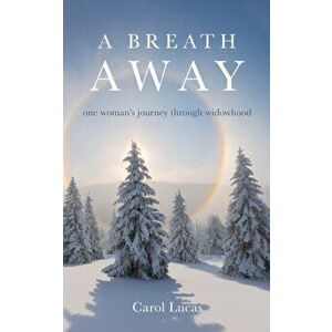 A Breath Away: one woman's journey through widowhood, Paperback - Carol Lucas imagine