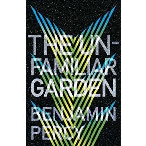 The Unfamiliar Garden. The Comet Cycle Book 2, Paperback - Benjamin Percy imagine