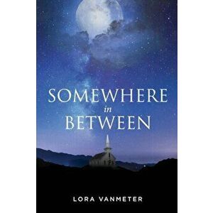 Somewhere In Between, Paperback - Lora Vanmeter imagine