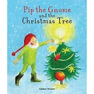 Pip the Gnome and the Christmas Tree. 2 Revised edition, Board book - Admar Kwant imagine