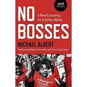 No Bosses - A New Economy for a Better World, Paperback - Michael Albert imagine