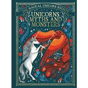 The Magical Unicorn Society: Unicorns, Myths and Monsters, Hardback - Anne Marie Ryan imagine