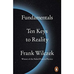 Fundamentals. Ten Keys to Reality, Paperback - Frank Wilczek imagine
