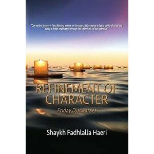 Refinement of Character: Friday Discourses, Paperback - Shaykh Fadhlalla Haeri imagine