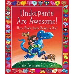 Underpants are Awesome! Three Pants-tastic Books in One!, Paperback - Claire Freedman imagine