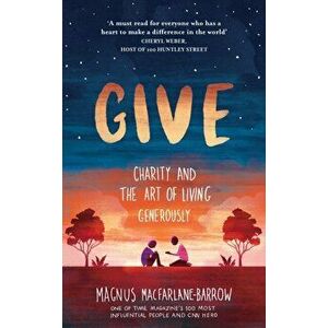 Give. Charity and the Art of Living Generously, Paperback - Magnus MacFarlane-Barrow imagine