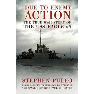 Due to Enemy Action: The True World War II Story of the USS Eagle 56, Paperback - Stephen Puleo imagine