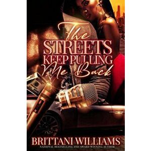 The Streets Keep Pulling Me Back, Paperback - Brittani Williams imagine