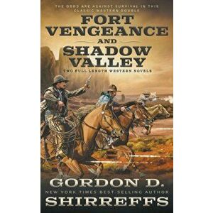 Fort Vengeance and Shadow Valley: Two Full Length Western Novels, Paperback - Gordon D. Shirreffs imagine