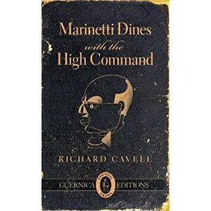 Marinetti Dines with the High Command, Paperback - Richard Cavell imagine
