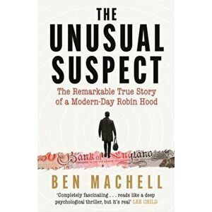 The Unusual Suspect. The Remarkable True Story of a Modern-Day Robin Hood, Main, Paperback - Ben Machell imagine
