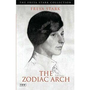 The Zodiac Arch, Paperback - Freya Stark imagine