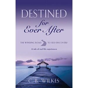 Destined for Ever After, Paperback - C. B. Wilkes imagine
