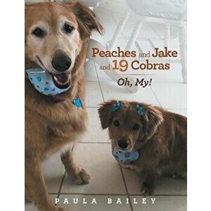 Peaches and Jake and 19 Cobras: Oh, My!, Paperback - Paula Bailey imagine