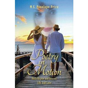 Poetry in Motion: (With Rhyme and Reason) Life and Love, Paperback - M. S. Penelope Price imagine