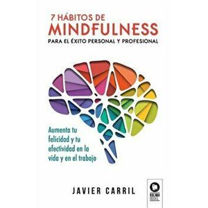 7 hábitos de mindfulness para el éxito personal y profesional, Paperback - Javier Carril imagine