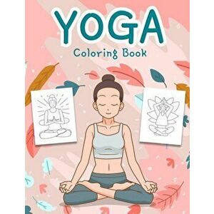 Yoga Coloring Book: An Awesome Yoga Coloring Book for Kids and Teens with Fun, Easy and Relaxing Designs, Paperback - *** imagine