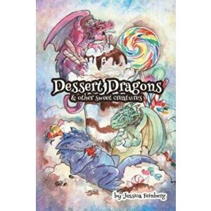 Dessert Dragons & Other Sweet Creatures, Paperback - Jessica Feinberg imagine